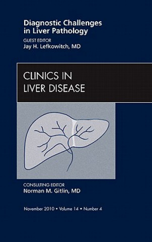 Carte Diagnostic Challenges in Liver Pathology, An Issue of Clinics in Liver Disease Jay Lefkowitch