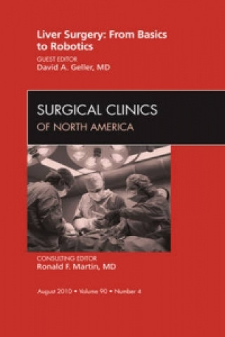 Книга Liver Surgery: From Basics to Robotics, An Issue of Surgical Clinics David Geller