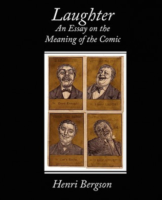 Könyv Laughter an Essay on the Meaning of the Comic Henri Bergson