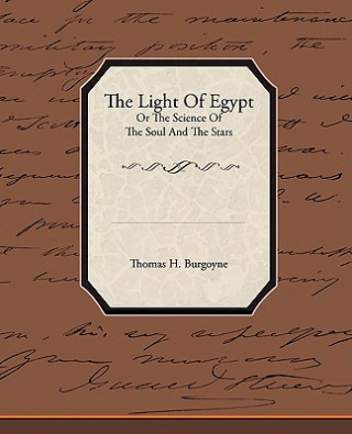 Könyv Light of Egypt or the Science of the Soul and the Stars Thomas H. Burgoyne