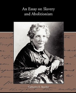 Книга Essay on Slavery and Abolitionism Catharine E. Beecher