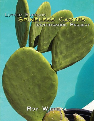 Kniha Luther Burbank Spineless Cactus Identification Project Roy Wiersma