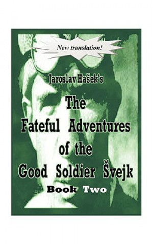 Kniha Fateful Adventures of the Good Soldier Svejk During the World War Jaroslav Ha ek