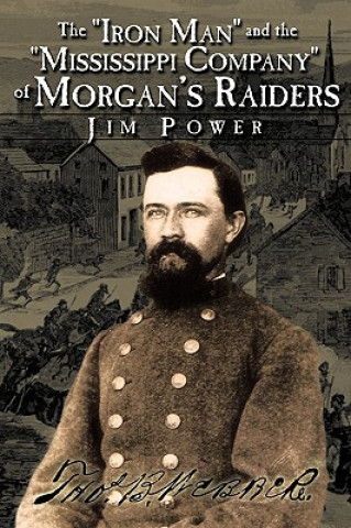 Kniha "Iron Man" and the "Mississippi Company" of Morgan's Raiders Jim Power