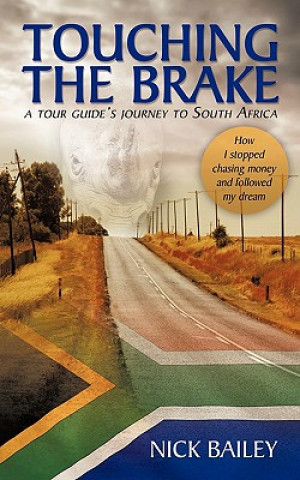 Kniha Touching the Brake - a Tour Guide's Journey to South Africa Nick Bailey