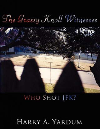 Kniha Grassy Knoll Witnesses Harry A. Yardum