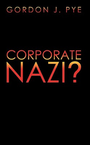 Kniha Corporate Nazi? Gordon J. Pye