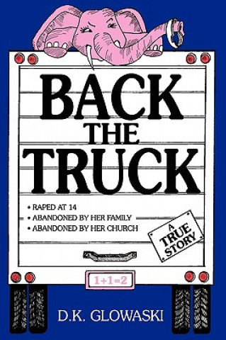 Книга Back The Truck D.K. Glowaski