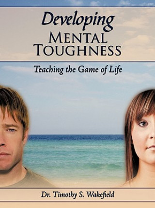 Knjiga Developing Mental Toughness Dr. Timothy S. Wakefield