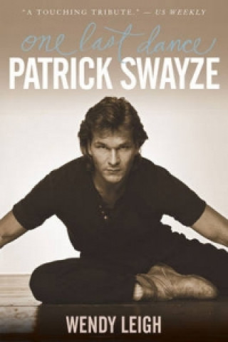 Könyv Patrick Swayze - One Last Dance Wendy Leigh