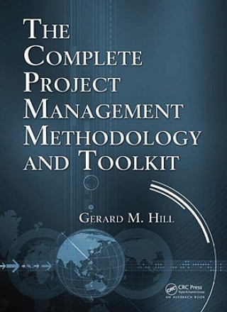 Kniha Complete Project Management Methodology and Toolkit Gerard M Hill