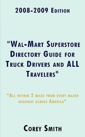 Könyv 2008-2009 Edition Wal-Mart Superstore Directory Guide for Truck Drivers and ALL Travelers Corey Smith