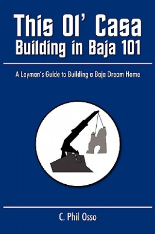 Книга This Ol' Casa - Building in Baja 101 C. Phil Osso