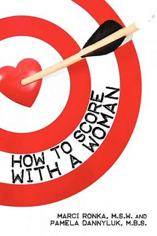 Knjiga How to Score with a Woman Marci Ronka M.S.W.