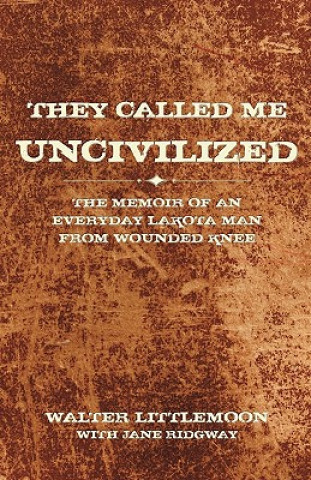 Книга They Called Me Uncivilized Walter Littlemoon