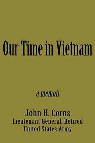 Könyv Our Time in Vietnam John H. Corns