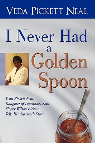 Könyv I Never Had a Golden Spoon Neal Veda Pickett