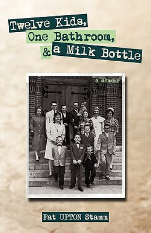 Carte Twelve Kids, One Bathroom, and a Milk Bottle Stamm Pat UPTON