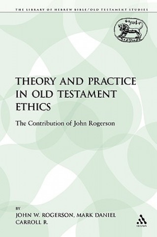 Książka Theory and Practice in Old Testament Ethics John W. Rogerson