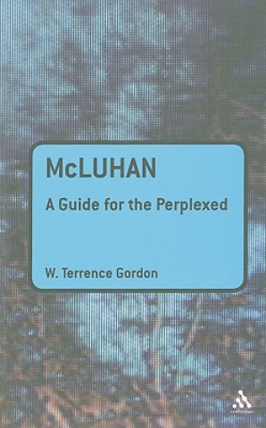 Kniha McLuhan: A Guide for the Perplexed W Terrence Gordon
