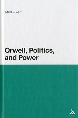 Книга Orwell, Politics, and Power Craig L Carr