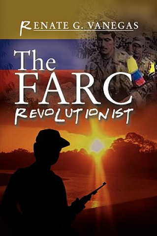 Kniha FARC Revolutionist Renate G. Vanegas