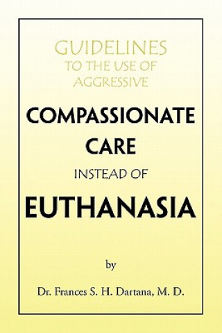 Carte Guidelines to the Use of Aggressive Compassionate Care Instead of Euthanasia Dr. Frances S. Dartana