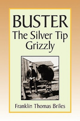 Carte Buster, the Silver Tip Grizzly Franklin Thoma Briles