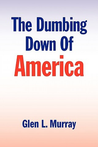 Kniha Dumbing Down of America Glen L. Murray