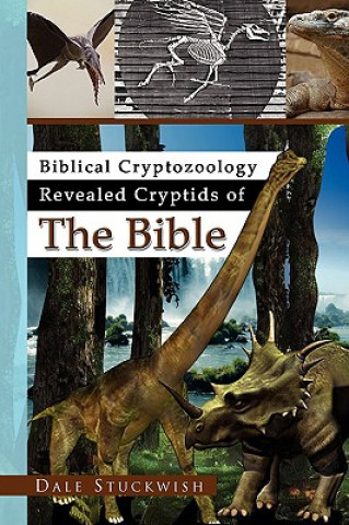 Könyv Biblical Cryptozoology Revealed Cryptids of the Bible Dale Stuckwish
