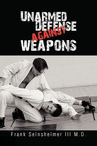 Книга Unarmed Defense Against Weapons Frank III M.D. Seinsheimer