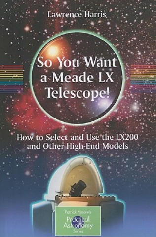 Carte So You Want a Meade LX Telescope! Lawrence Harris
