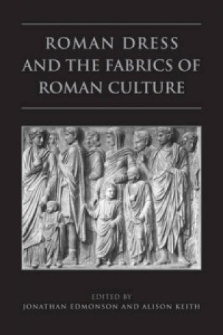 Carte Roman Dress and the  Fabrics of  Roman Culture Jonathan Edmondson