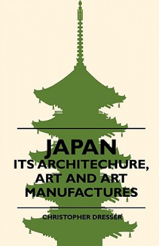 Carte Japan - Its Architechure, Art And Art Manufactures Christopher Dresser