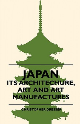 Kniha Japan - Its Architechure, Art And Art Manufactures Christopher Dresser