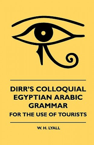 Carte Dirr's Colloquial Egyptian Arabic Grammar - For The Use Of T W. H. Lyall