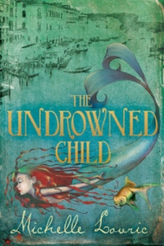 Könyv Undrowned Child Michelle Lovric