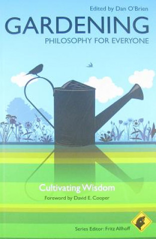Carte Gardening - Philosophy for Everyone - Cultivating Wisdom Fritz Allhoff