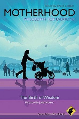 Książka Motherhood - Philosophy for Everyone - The Birth of Wisdom Fritz Allhoff