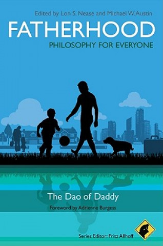 Könyv Fatherhood - Philosophy for Everyone - The Dao of Daddy Fritz Allhoff