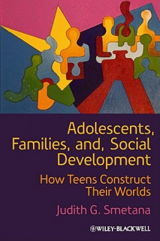 Kniha Adolescents, Families, and Social Development - How Teens Construct Their Worlds Judith G Smetana