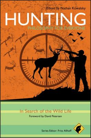 Książka Hunting - Philosophy for Everyone - In Search of the Wild Life Fritz Allhoff