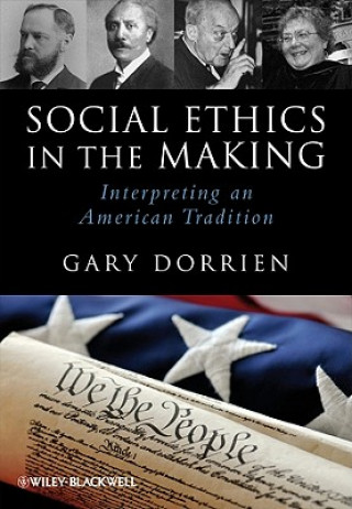 Książka Social Ethics in the Making - Interpreting an American Tradition Gary Dorrien