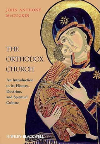Kniha Orthodox Church - An Introduction to its History, Doctrine, and Spiritual Culture John Anthony McGuckin