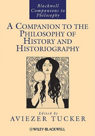 Carte Companion to the Philosophy of History and Historiography Aviezer Tucker