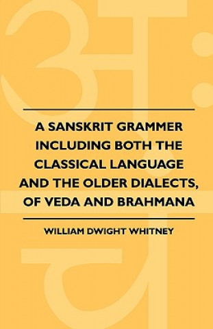 Kniha Sanskrit Grammer Including Both The Classical Language And T William Dwight Whitney