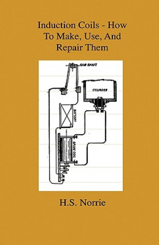 Książka Induction Coils - How To Make, Use, And Repair Them - Includ H.S. Norrie