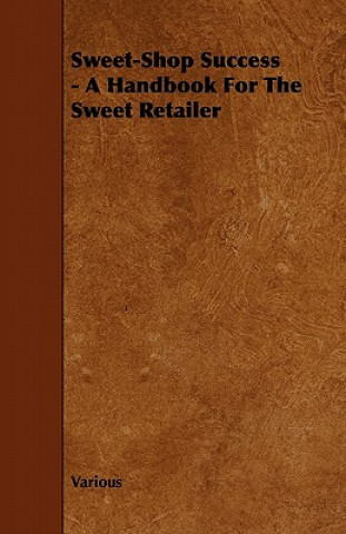 Carte Sweet-Shop Success - A Handbook For The Sweet Retailer Various