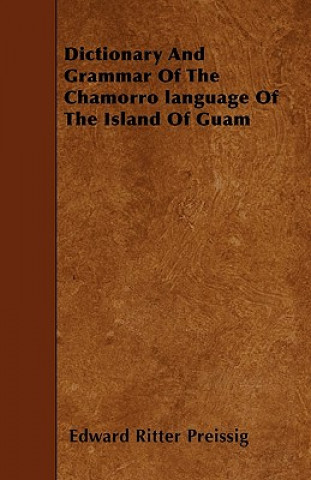 Carte Dictionary and Grammar of the Chamorro Language of the Islan Edward Ritter Preissig
