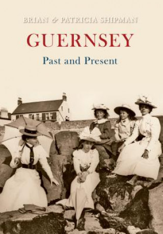 Книга Guernsey Past and Present Brian Shipman